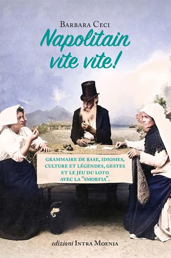 Napolitain vite vite! Grammaire de base, idiomes, culture et légendes, gestes et le jeu du loto avec la «smorfia» - Barbara Ceci - Libro Edizioni Intra Moenia 2026 | Libraccio.it