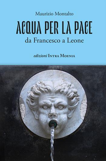 Acqua per la pace. Da Francesco a Leone - Maurizio Montalto - Libro Edizioni Intra Moenia 2026 | Libraccio.it