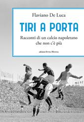 Tiri a porta. Racconti di un calcio napoletano che non c’è più