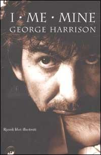 I, me, mine - George Harrison - Libro Rizzoli 2002, Musica | Libraccio.it