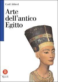 Arte dell'antico Egitto - Cyril Aldred - Libro Rizzoli 2002, Biblioteca universale Rizzoli Skira | Libraccio.it