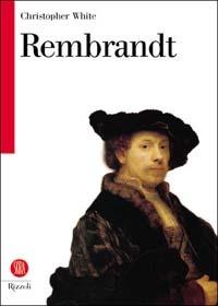 Rembrandt - Christopher White - Libro Rizzoli 2002, Biblioteca universale Rizzoli Skira | Libraccio.it