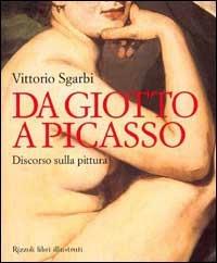 Da Giotto a Picasso. Discorso sulla pittura - Vittorio Sgarbi - Libro Rizzoli 2003, Arte. Saggi | Libraccio.it