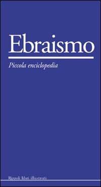 Ebraismo  - Libro Rizzoli 2003, Piccole enciclopedie | Libraccio.it