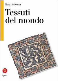 Tessuti del mondo - Mary Schoeser - Libro Rizzoli 2003, Biblioteca universale Rizzoli Skira | Libraccio.it