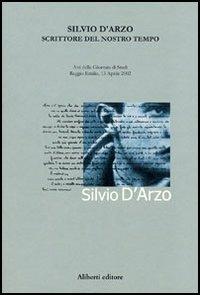 Silvio D'Arzo. Scrittore del nostro tempo  - Libro Aliberti 2004, Studi | Libraccio.it