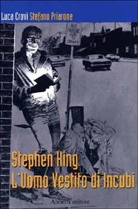 Stephen King. L'uomo vestito di incubi - Luca Crovi, Stefano Priarone - Libro Aliberti 2004, Yahoopolis. Guide postmoderne | Libraccio.it