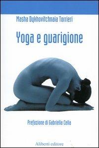 Yoga e guarigione. Riflessioni di un paziente di cancro - Masha Dykhovitchnaia Torrieri - Libro Aliberti 2004, Yahoopolis. Guide postmoderne | Libraccio.it