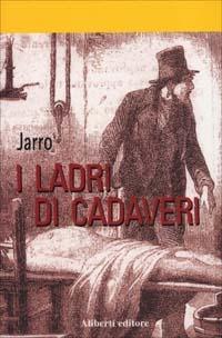 I ladri di cadaveri - Giulio Jarro Piccini - Libro Aliberti 2004, Tre. Gialli | Libraccio.it