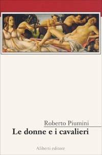 Le donne e i cavalieri - Roberto Piumini - Libro Aliberti 2004, Tre. Narrativa | Libraccio.it