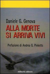 Alla morte si arriva vivi - Daniele G. Genova - Libro Aliberti 2004, Tre. Gialli | Libraccio.it