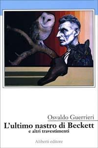 L'ultimo nastro di Beckett e altri travestimenti - Osvaldo Guerrieri - Libro Aliberti 2004 | Libraccio.it