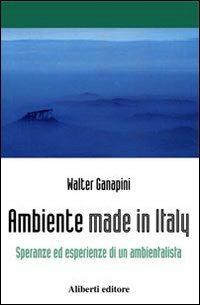 Per l'ambiente. Speranze ed esperienze di un ambientalista - Walter Ganapini - Libro Aliberti 2004, Yahoopolis. Guide postmoderne | Libraccio.it