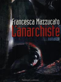 L'anarchiste - Francesca Mazzucato - Libro Aliberti 2005, Yahoopolis. Guide postmoderne | Libraccio.it
