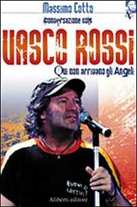 Qui non arrivano gli angeli - Vasco Rossi, Massimo Cotto - Libro Aliberti 2005 | Libraccio.it