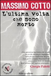L'ultima volta che sono morto - Massimo Cotto - Libro Aliberti 2005, Tre. I nuovi gialli | Libraccio.it