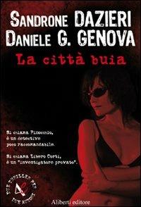 La città buia - Sandrone Dazieri, Daniele G. Genova - Libro Aliberti 2006, Due Thriller | Libraccio.it