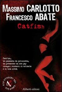 Catfish - Massimo Carlotto, Francesco Abate - Libro Aliberti 2006, Due Thriller | Libraccio.it