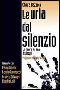 Le urla dal silenzio - Chiara Gazzola - Libro Aliberti 2006, Yahoopolis. Guide postmoderne | Libraccio.it