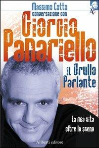 Il grullo parlante. La mia vita oltre la scena - Giorgio Panariello, Massimo Cotto - Libro Aliberti 2006 | Libraccio.it