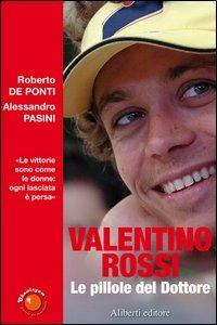 Valentino Rossi. Le pillole del dottore - Roberto De Ponti, Alessandro Pasini - Libro Aliberti 2006 | Libraccio.it