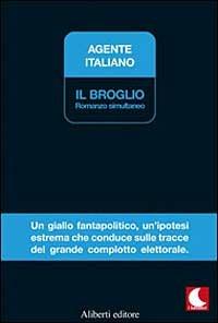 Il broglio. Romanzo simultaneo - Agente Italiano - Libro Aliberti 2006, Yahoopolis. Guide postmoderne | Libraccio.it