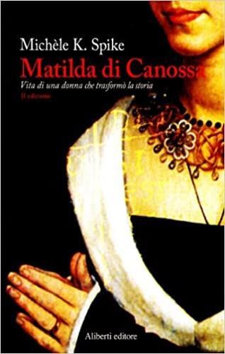 La contessa Matilde - Michèle K. Spike - Libro Aliberti 2007, Storie e personaggi | Libraccio.it
