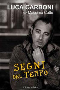 Luca Carboni. Segni del tempo - Massimo Cotto, Luca Carboni - Libro Aliberti 2007, Conversazioni | Libraccio.it