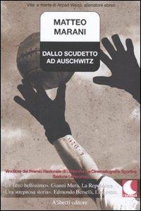 Dallo scudetto ad Auschwitz. Vita e morte di Arpad Weisz, allenatore ebreo - Matteo Marani - Libro Aliberti 2007, I lunatici | Libraccio.it