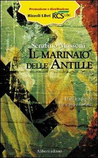 Il marinaio delle Antille - Serafino Massoni - Libro Aliberti 2007, Offline | Libraccio.it