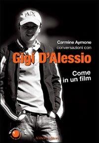 Gigi d'Alessio. Come in un film - Carmine Aymone - Libro Aliberti 2007, Chewingum. Parole da masticare | Libraccio.it