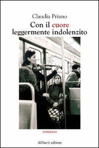 Con il cuore leggermente indolenzito - Claudia Priano - Libro Aliberti 2007, Offline | Libraccio.it