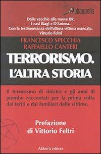 Terrorismo. L'altra storia - Francesco Specchia, Raffaello Canteri - Libro Aliberti 2007, Yahoopolis. Guide postmoderne | Libraccio.it