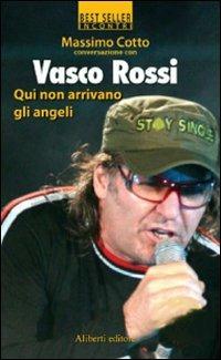 Qui non arrivano gli angeli - Massimo Cotto, Vasco Rossi - Libro Aliberti 2007 | Libraccio.it
