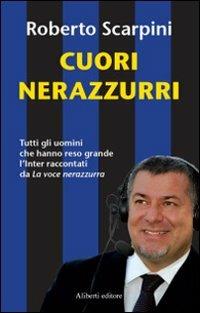 Cuore nerozzurro - Roberto Scarpini - Libro Aliberti 2007 | Libraccio.it