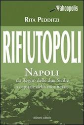 Rifiutopoli. Napoli: dal Regno delle due Sicilie a capitale della monnezza