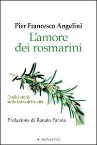 L'amore dei rosmarini - P. Francesco Angelini - Libro Aliberti 2007 | Libraccio.it