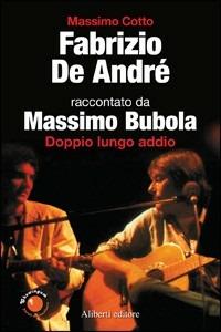 Fabrizio De Andrè. Doppio lungo addio - Massimo Cotto, Massimo Bubola - Libro Aliberti 2007 | Libraccio.it