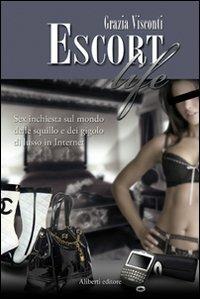Escort life. Sex inchiesta sul mondo delle squillo e dei gigolo di lusso in Internet - Grazia Visconti - Libro Aliberti 2008, Yahoopolis. Guide postmoderne | Libraccio.it