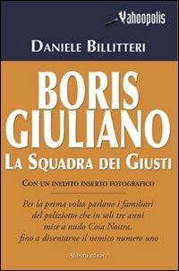 Boris Giuliano. La squadra dei giusti - Daniele Billitteri - Libro Aliberti 2008, Yahoopolis. Guide postmoderne | Libraccio.it