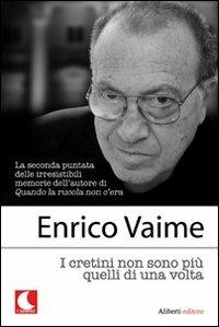 I cretini non sono più quelli di una volta - Enrico Vaime - Libro Aliberti 2008, I lunatici | Libraccio.it