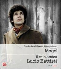 Il mio amico Lucio Battisti - Mogol, Claudio Sabelli Fioretti, Giorgio Lauro - Libro Aliberti 2008, Claudio Sabelli Fioretti intervista | Libraccio.it