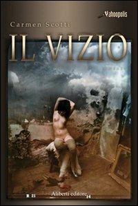 Il vizio - Carmen Scotti - Libro Aliberti 2008, Yahoopolis. Guide postmoderne | Libraccio.it