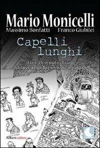 Capelli lunghi. Ediz. illustrata - Mario Monicelli, Massimo Bonfatti, Franco Giubilei - Libro Aliberti 2008, I lunatici | Libraccio.it