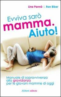 Evviva sarò mamma. Aiuto - Ron Biber, Tullia Benati - Libro Aliberti 2008 | Libraccio.it
