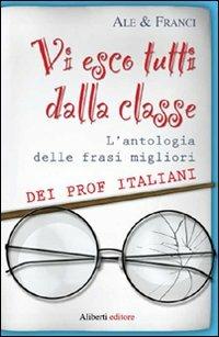 Vi esco tutti dalla classe - Ale & Franci - Libro Aliberti 2008 | Libraccio.it