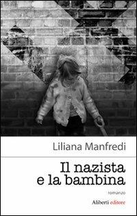Il nazista e la bambina - Liliana Manfredi - Libro Aliberti 2008 | Libraccio.it
