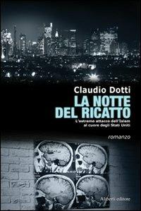 La notte del ricatto - Claudio Dotti - Libro Aliberti 2008 | Libraccio.it