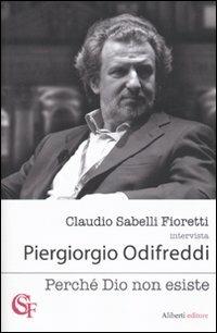Perché Dio non esiste - Piergiorgio Odifreddi, Claudio Sabelli Fioretti - Libro Aliberti 2010, Claudio Sabelli Fioretti intervista | Libraccio.it