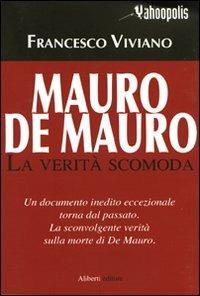Mauro De Mauro. La verità scomoda - Francesco Viviano - Libro Aliberti 2009, Yahoopolis. Guide postmoderne | Libraccio.it